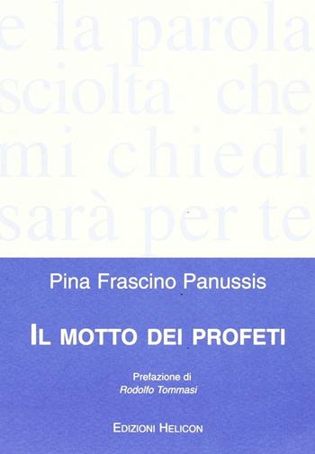 Il motto dei profeti - Pina Frascino Panussis - Libro Helicon 2007 | Libraccio.it
