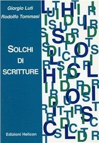Solchi di scritture - Rodolfo Tommasi, Giorgio Luti - Libro Helicon 2006 | Libraccio.it