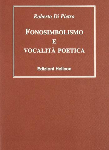 Fonosimbolismo e vocalità poetica - Roberto Di Pietro - Libro Helicon 2006 | Libraccio.it