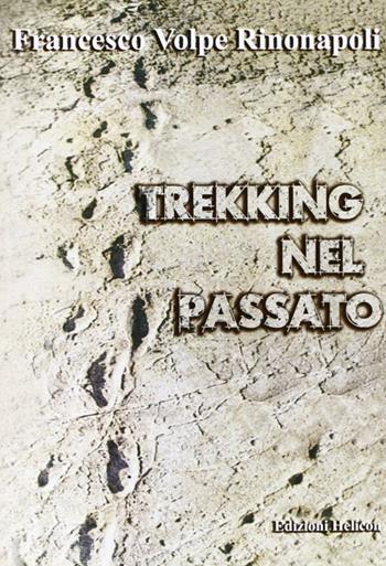 Trekking nel passato - Francesco Volpe Rinonapoli - Libro Helicon 2007 | Libraccio.it