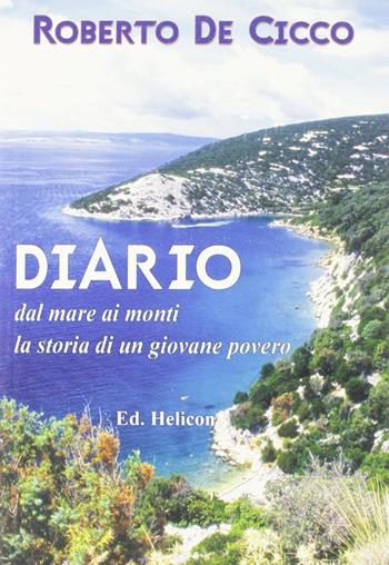 Diario. Dal mare ai monti la storia di un giovane povero - Roberto De Cicco - Libro Helicon 2007 | Libraccio.it