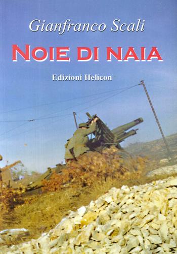 Noie di Naia - Gianfranco Scali - Libro Helicon 2007 | Libraccio.it