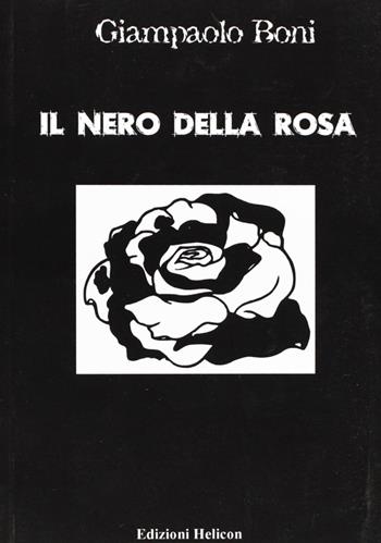 Il nero della rosa - Giampaolo Boni - Libro Helicon 2005 | Libraccio.it