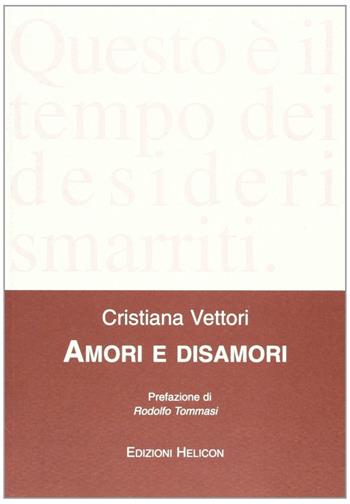 Amori e disamori - Cristiana Vettori - Libro Helicon 2007 | Libraccio.it