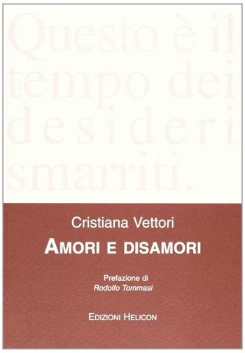 Amori e disamori - Cristiana Vettori - Libro Helicon 2007 | Libraccio.it