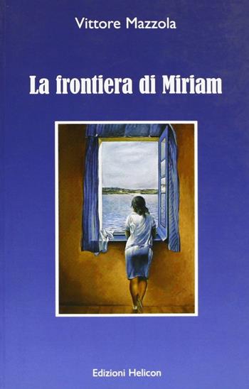La frontiera di Miriam - Vittore Mazzola - Libro Helicon 2007 | Libraccio.it