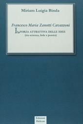 Francesco Maria Zanotti Cavazzoni. La forza attrattiva delle idee. Tra scienza, fede e poesia