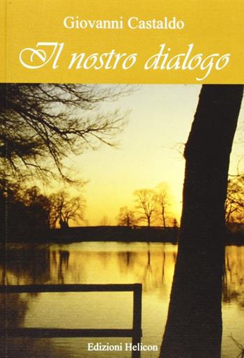 Il nostro dialogo - Giovanni Castaldo - Libro Helicon 2008 | Libraccio.it
