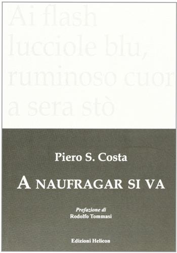 A naufragar si va - Piero S. Costa - Libro Helicon 2009 | Libraccio.it