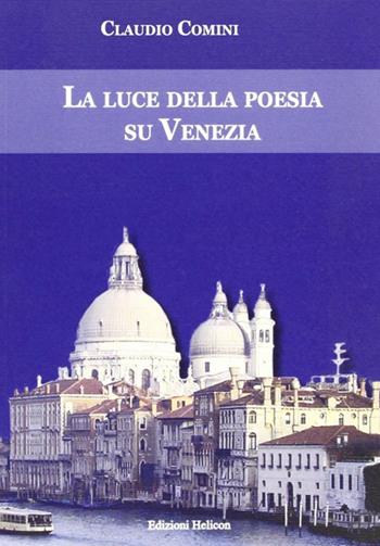La luce della poesia su Venezia - Claudio Comini - Libro Helicon 2009 | Libraccio.it