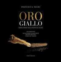 Oro giallo. Farina di mais: dalla polenta al gelato - Francesca Negri - Libro Curcu & Genovese Ass. 2008 | Libraccio.it