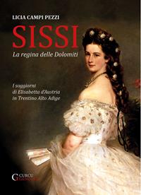 Sissi: la regina delle Dolomiti. I soggiorni di Elisabetta d'Austria in Trentino-Alto Adige. Ediz. integrale - Licia Campi Pezzi - Libro Curcu & Genovese Ass. 2008 | Libraccio.it