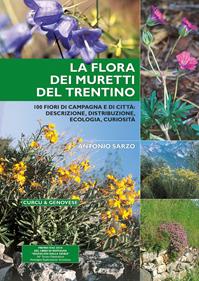 La flora dei muretti del Trentino. 100 fiori di campagna e di città: descrizione, distribuzione, ecologia, curiosità - Antonio Sarzo - Libro Curcu & Genovese Ass. 2009 | Libraccio.it