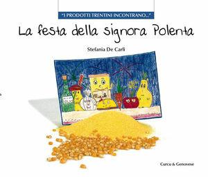 La festa della signora polenta. «I prodotti trentini incontrano». Ediz. illustrata - Stefania De Carli - Libro Curcu & Genovese Ass. 2009 | Libraccio.it