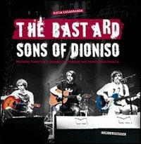 The bastard sons of Dioniso. Michele, Federico e Jacopo: tre ragazzi nel nome della musica  - Libro Curcu & Genovese Ass. 2016 | Libraccio.it