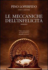 Le meccaniche dell'infelicità - Pino Loperfido - Libro Curcu & Genovese Ass. 2009 | Libraccio.it
