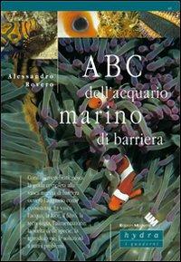 ABC dell'acquario marino di barriera - Alessandro Rovero - Libro Edizioni Moderna 2010, Hydra. I quaderni | Libraccio.it