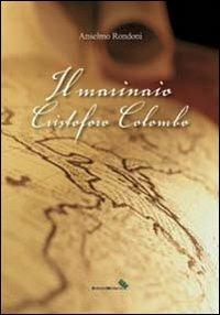 Il marinaio Cristoforo Colombo - Anselmo Rondoni - Libro Edizioni Moderna 2010 | Libraccio.it