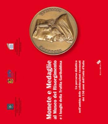 Monete e medaglie al museo del Risorgimento e i luoghi della trafila garibaldina - Valentino Montanari - Libro Edizioni Moderna 2011 | Libraccio.it