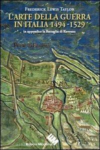 L' arte della guerra in Italia 1494-1529 - Taylor F. Lewis - Libro Edizioni Moderna 2012 | Libraccio.it