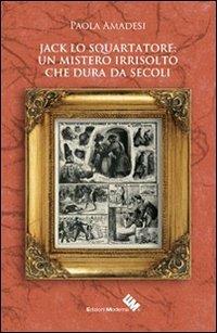 Jack lo Squartatore: un mistero irrisolto che dura da secoli - Paola Amadesi - Libro Edizioni Moderna 2013, Eventi di mistero | Libraccio.it