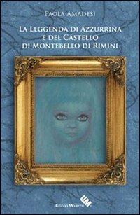 La leggenda di Azzurrina e del castello di Montebello di Rimini - Paola Amadesi - Libro Edizioni Moderna 2013, Eventi di mistero | Libraccio.it