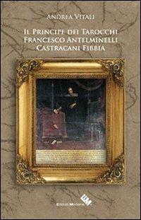 Il principe Castracani Fibbia e l'invenzione dei tarocchi - Andrea Vitali - Libro Edizioni Moderna 2013, Eventi di mistero | Libraccio.it