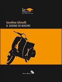 Il sogno di Macho - Serafino Ghiselli - Libro Edizioni Moderna 2014 | Libraccio.it