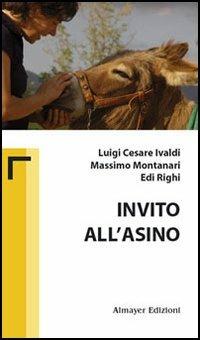 Invito all'asino - Luigi C. Ivaldi, Massimo Montanari, Edi Righi - Libro Almayer 2005, Asino chi legge | Libraccio.it