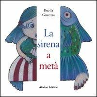 La sirena a metà - Estella Guerrera - Libro Almayer 2007, Asino chi legge | Libraccio.it