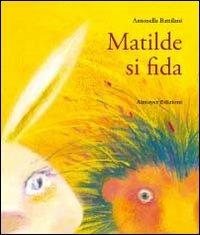 Matilde si fida - Antonella Battilani - Libro Almayer 2008, Edugatto | Libraccio.it