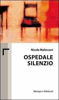 Ospedale silenzio - Nicole Malinconi - Libro Almayer 2008, Biblioteca minima | Libraccio.it