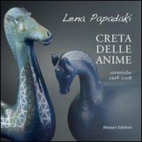 Creta delle anime. Ceramiche 1998-2008 - Lena Papadaki - Libro Almayer 2008, Istanti e riflessi | Libraccio.it
