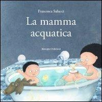 La mamma acquatica - Francesca Salucci - Libro Almayer 2009, Asino chi legge | Libraccio.it