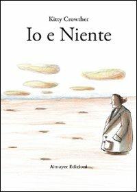 Io e niente - Kitty Crowther - Libro Almayer 2010, Edugatto | Libraccio.it