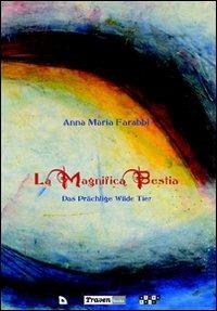 La magnifica bestia-Das prächtige wilde Tier. Ediz. bilingue - Anna Maria Farabbi - Libro Traven Books 2007, Rosa blanca | Libraccio.it