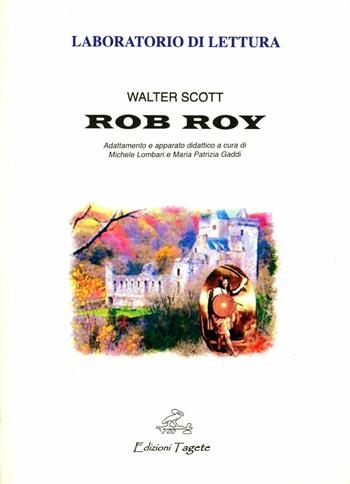 Rob Roy - Walter Scott, LOMBARI MICHELE, GADDI MARIA PATRIZIA - Libro Edizioni Tagete 2007, Laboratorio di lettura | Libraccio.it