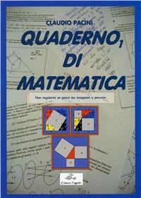 Quaderno di matematica. Vol. 1 - Claudio Pacini - Libro Edizioni Tagete 2009, Matematica | Libraccio.it