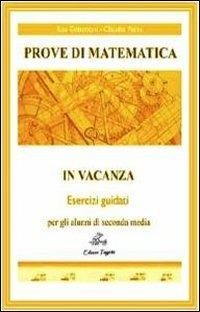 Prove di matematica in vacanza. Esercizi guidati. Per la 2ª classe della Scuola media - Rita Gobattoni, Claudio Pacini - Libro Edizioni Tagete 2011 | Libraccio.it