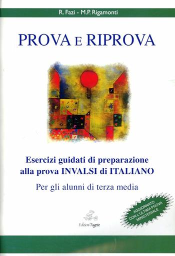 Prova e riprova. Esercizi guidati di preparazione alla prova INVALSI per gli alunni di terza. Per la Scuola media - Rosalba Fazi, Maria Paola Rigamonti - Libro Edizioni Tagete 2011 | Libraccio.it