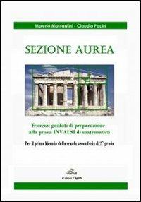 Sezione aurea. Esercizi guidati di preparazione alla prova INVALSI di matematica. Per la Scuola media - Moreno Massanzini, Claudio Pacini - Libro Edizioni Tagete 2011 | Libraccio.it