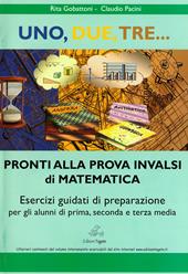 Uno, due, tre... pronti alla prova INVALSI di matematica. Esercizi guidati di preparazione. Materiali per il docente.