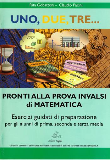 Uno, due, tre... pronti alla prova INVALSI di matematica. Esercizi guidati di preparazione. Materiali per il docente. - Rita Gobattoni, Claudio Pacini - Libro Edizioni Tagete 2013 | Libraccio.it