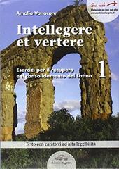 Intellegere et vertere. Esercizi per il recupero e il potenziamento del latino. Per le Scuole superiori. Vol. 1