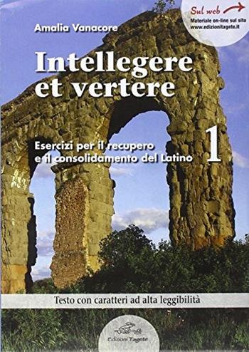 Intellegere et vertere. Esercizi per il recupero e il potenziamento del latino. Per le Scuole superiori. Vol. 1 - Amalia Vanacore - Libro Edizioni Tagete 2014 | Libraccio.it