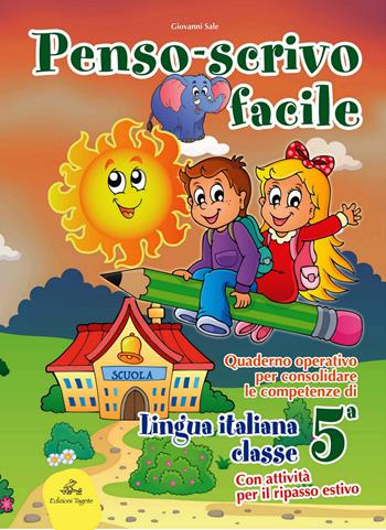 Penso scrivo facile. Quaderno operativo per consolidare le competenze della lingua italiana con attività per il ripasso estivo. Per la 5ª classe elementare - Giovanni Sale - Libro Edizioni Tagete 2015 | Libraccio.it