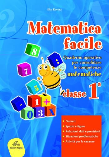 Matematica facile. Quaderno operativo per consolidare le competenze matematiche con attività per il ripasso estivo. Per la 1ª classe elementare - Elsa Ravera - Libro Edizioni Tagete 2015 | Libraccio.it