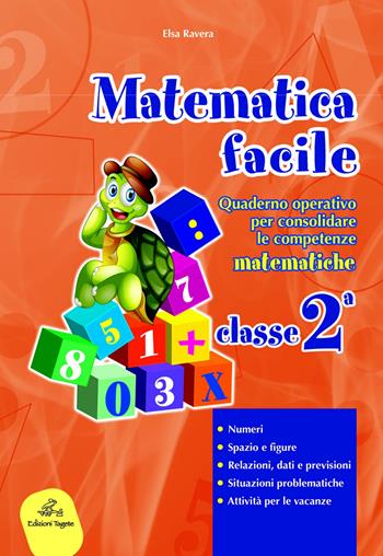 Matematica facile. Quaderno operativo per consolidare le competenze matematiche con attività per il ripasso estivo. Per la 2ª classe elementare - Elsa Ravera - Libro Edizioni Tagete 2015 | Libraccio.it