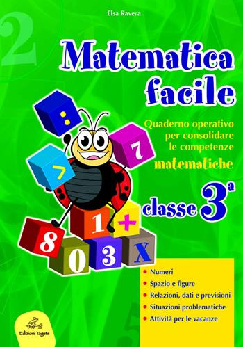 Matematica facile. Quaderno operativo per consolidare le competenze matematiche con attività per il ripasso estivo. Per la 3ª classe elementare - Elsa Ravera - Libro Edizioni Tagete 2015 | Libraccio.it