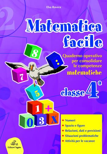 Matematica facile. Quaderno operativo per consolidare le competenze matematiche con attività per il ripasso estivo. Per la 4ª classe elementare - Elsa Ravera - Libro Edizioni Tagete 2016 | Libraccio.it